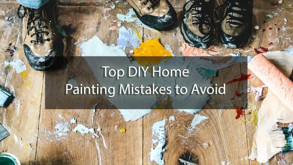 Top 10 Painting Mistakes Homeowners Make